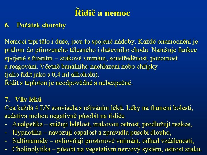 Řidič a nemoc 6. Počátek choroby Nemocí trpí tělo i duše, jsou to spojené