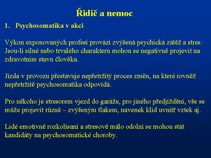 Řidič a nemoc 1. Psychosomatika v akci Výkon exponovaných profesí provází zvýšená psychická zátěž