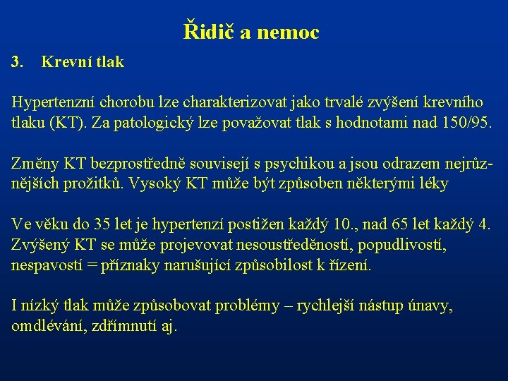 Řidič a nemoc 3. Krevní tlak Hypertenzní chorobu lze charakterizovat jako trvalé zvýšení krevního