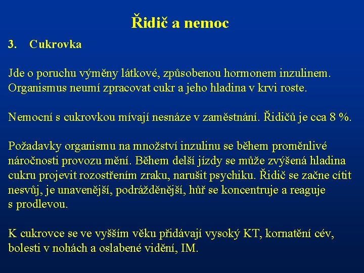 Řidič a nemoc 3. Cukrovka Jde o poruchu výměny látkové, způsobenou hormonem inzulinem. Organismus