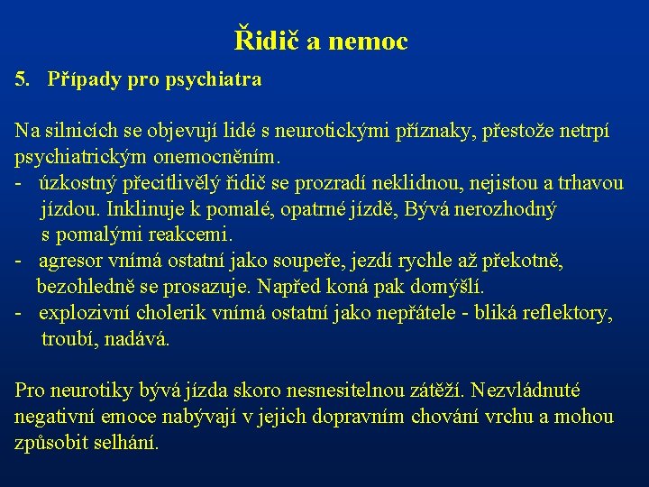 Řidič a nemoc 5. Případy pro psychiatra Na silnicích se objevují lidé s neurotickými