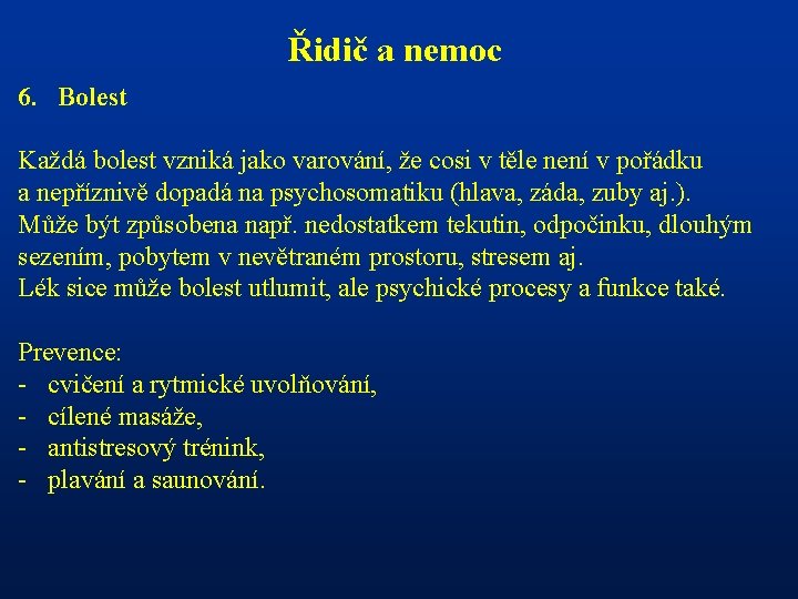 Řidič a nemoc 6. Bolest Každá bolest vzniká jako varování, že cosi v těle