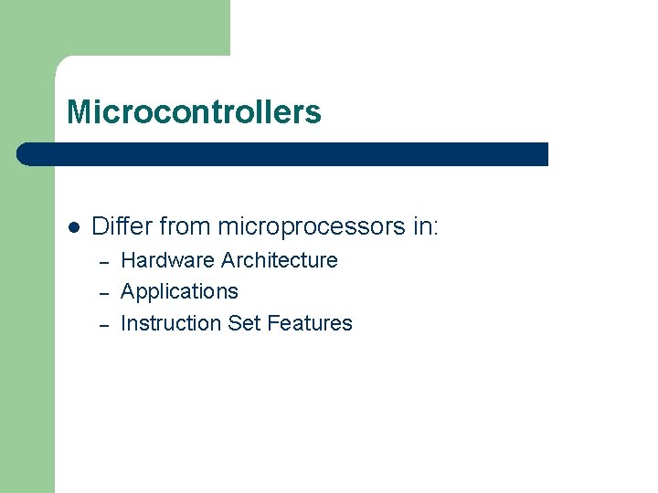 Microcontrollers l Differ from microprocessors in: – – – Hardware Architecture Applications Instruction Set