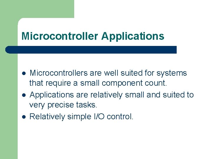 Microcontroller Applications l l l Microcontrollers are well suited for systems that require a
