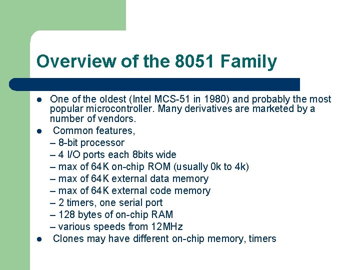Overview of the 8051 Family l l l One of the oldest (Intel MCS-51