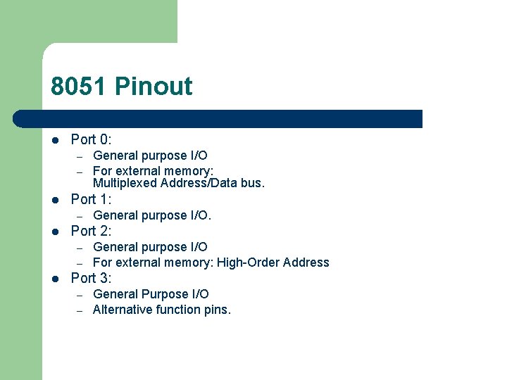 8051 Pinout l Port 0: – – l Port 1: – l General purpose