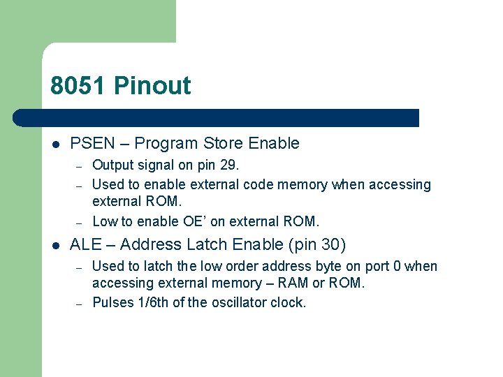 8051 Pinout l PSEN – Program Store Enable – – – l Output signal