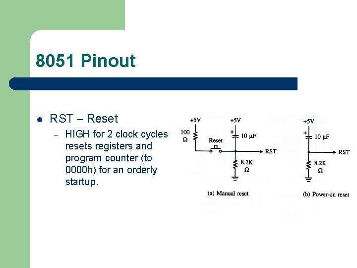 8051 Pinout l RST – Reset – HIGH for 2 clock cycles resets registers