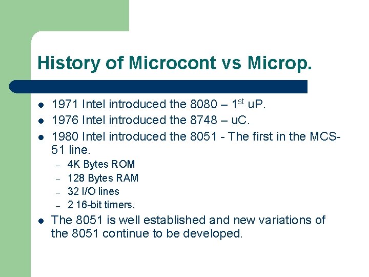 History of Microcont vs Microp. l l l 1971 Intel introduced the 8080 –