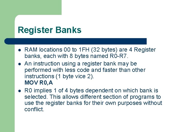 Register Banks l l l RAM locations 00 to 1 FH (32 bytes) are