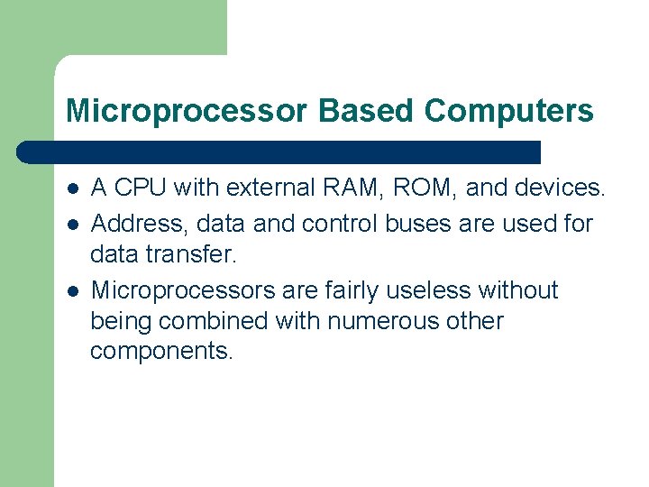 Microprocessor Based Computers l l l A CPU with external RAM, ROM, and devices.