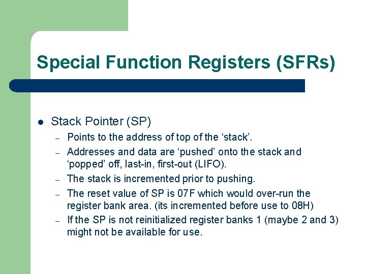 Special Function Registers (SFRs) l Stack Pointer (SP) – – – Points to the