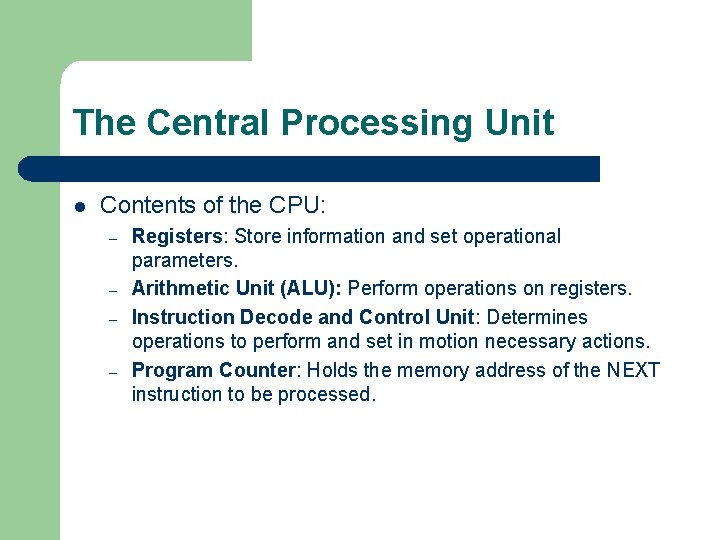 The Central Processing Unit l Contents of the CPU: – – Registers: Store information