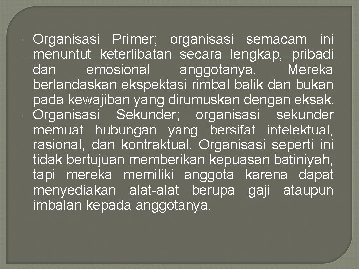  Organisasi Primer; organisasi semacam ini menuntut keterlibatan secara lengkap, pribadi dan emosional anggotanya.