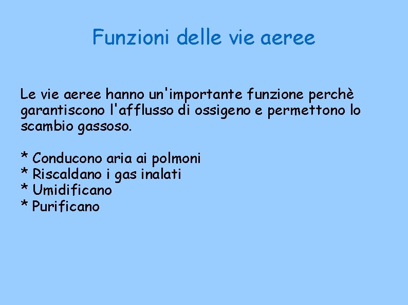 Funzioni delle vie aeree Le vie aeree hanno un'importante funzione perchè garantiscono l'afflusso di