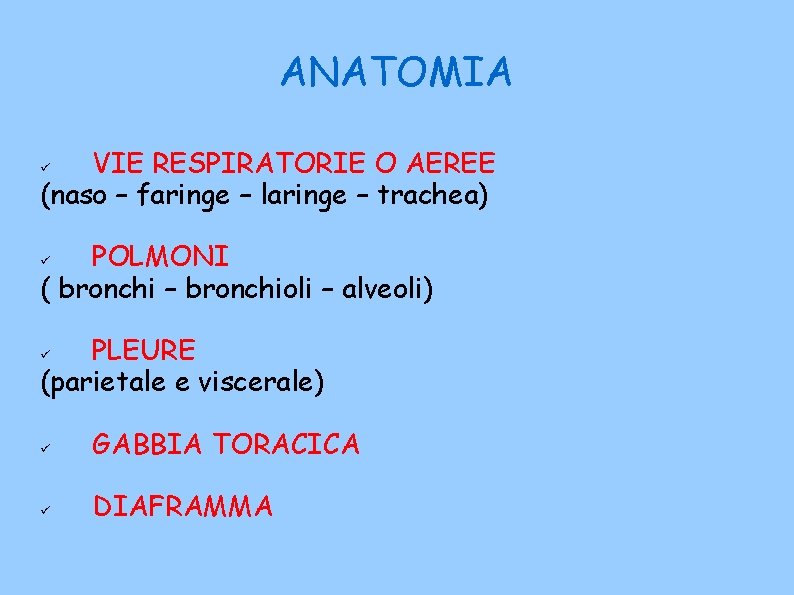 ANATOMIA VIE RESPIRATORIE O AEREE (naso – faringe – laringe – trachea) POLMONI (