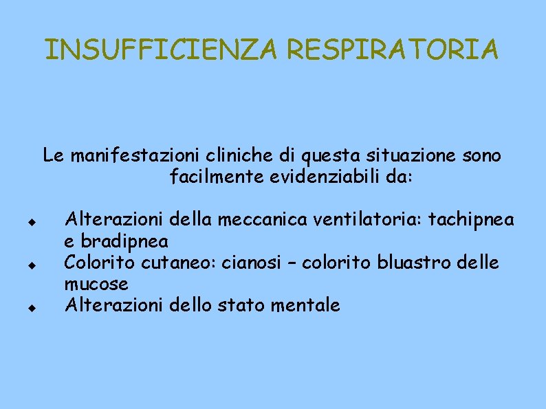 INSUFFICIENZA RESPIRATORIA Le manifestazioni cliniche di questa situazione sono facilmente evidenziabili da: Alterazioni della