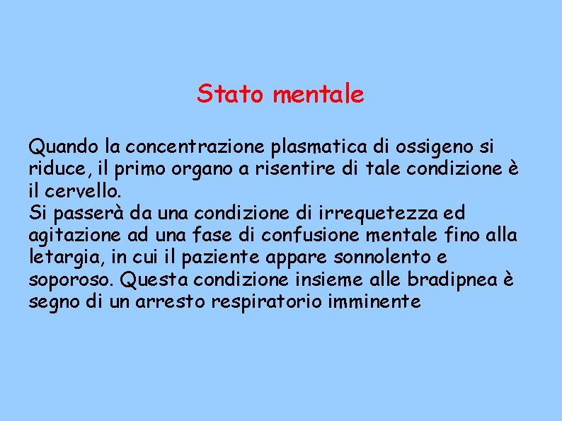 Stato mentale Quando la concentrazione plasmatica di ossigeno si riduce, il primo organo a