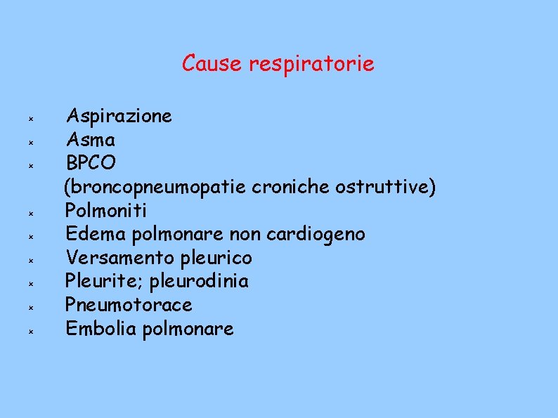 Cause respiratorie Aspirazione Asma BPCO (broncopneumopatie croniche ostruttive) Polmoniti Edema polmonare non cardiogeno Versamento