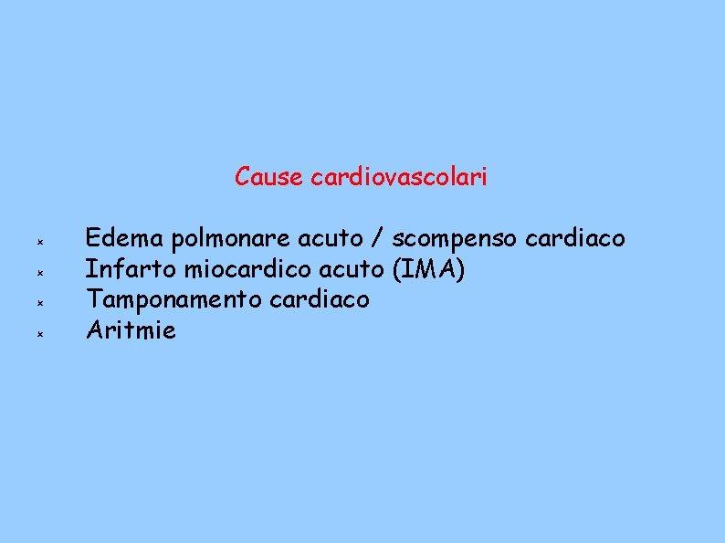 Cause cardiovascolari Edema polmonare acuto / scompenso cardiaco Infarto miocardico acuto (IMA) Tamponamento cardiaco
