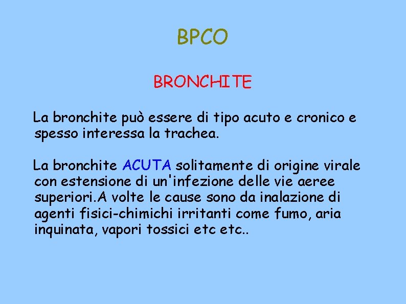 BPCO BRONCHITE La bronchite può essere di tipo acuto e cronico e spesso interessa