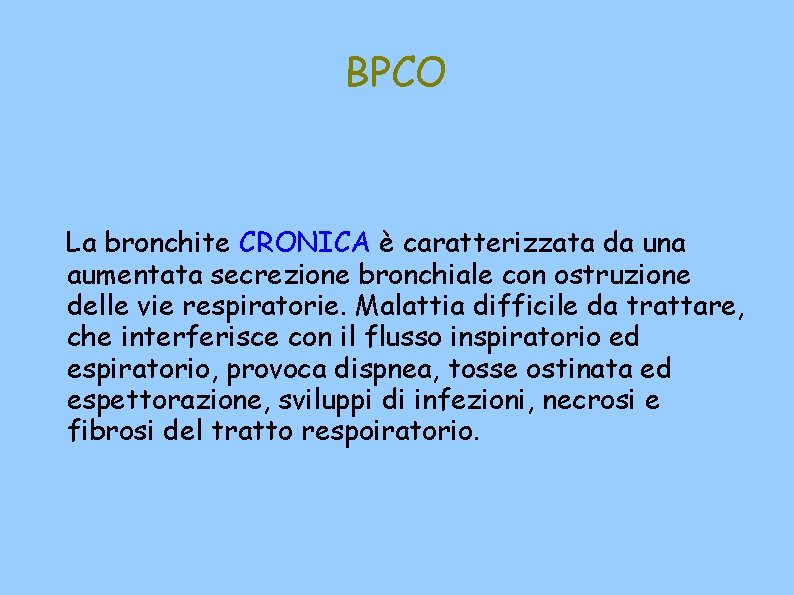 BPCO La bronchite CRONICA è caratterizzata da una aumentata secrezione bronchiale con ostruzione delle