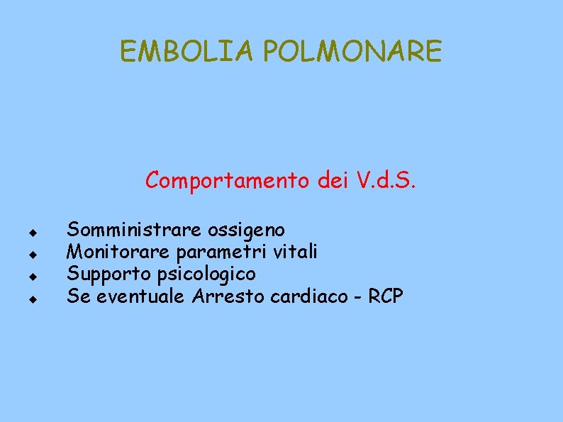 EMBOLIA POLMONARE Comportamento dei V. d. S. Somministrare ossigeno Monitorare parametri vitali Supporto psicologico