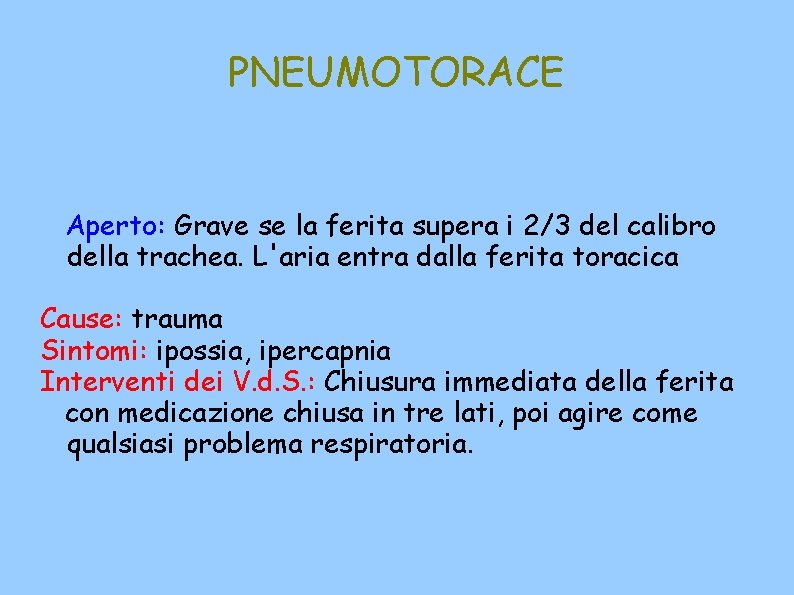 PNEUMOTORACE Aperto: Grave se la ferita supera i 2/3 del calibro della trachea. L'aria