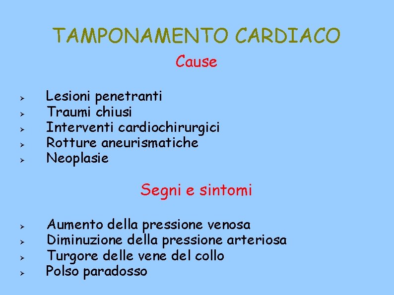 TAMPONAMENTO CARDIACO Cause Lesioni penetranti Traumi chiusi Interventi cardiochirurgici Rotture aneurismatiche Neoplasie Segni e