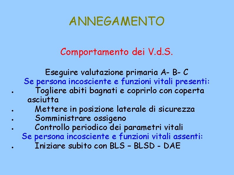 ANNEGAMENTO Comportamento dei V. d. S. Eseguire valutazione primaria A- B- C Se persona