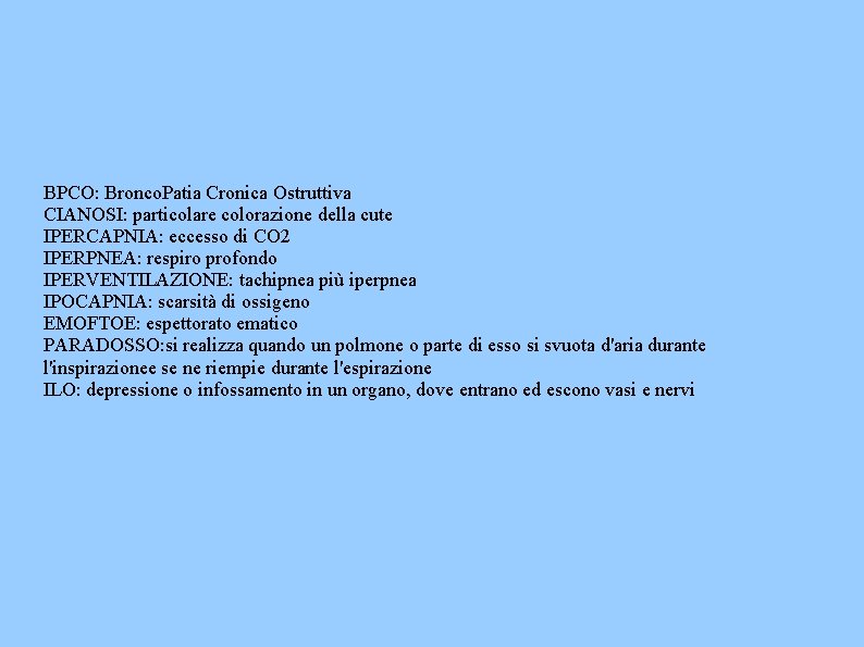 BPCO: Bronco. Patia Cronica Ostruttiva CIANOSI: particolare colorazione della cute IPERCAPNIA: eccesso di CO