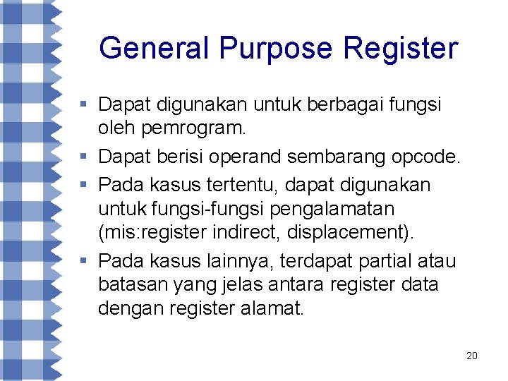 General Purpose Register § Dapat digunakan untuk berbagai fungsi oleh pemrogram. § Dapat berisi