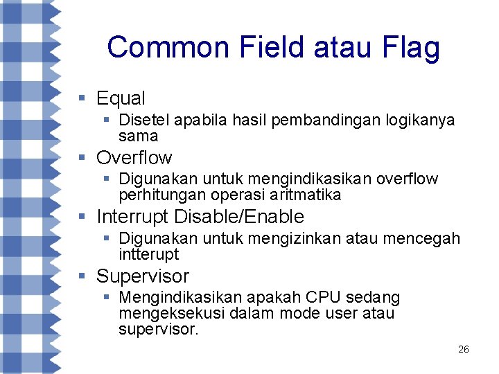 Common Field atau Flag § Equal § Disetel apabila hasil pembandingan logikanya sama §