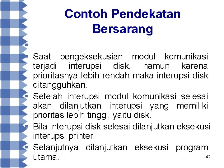 Contoh Pendekatan Bersarang § § Saat pengeksekusian modul komunikasi terjadi interupsi disk, namun karena