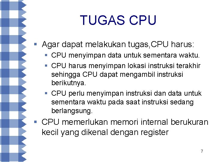 TUGAS CPU § Agar dapat melakukan tugas, CPU harus: § CPU menyimpan data untuk