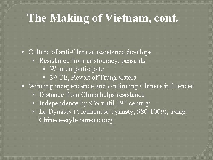 The Making of Vietnam, cont. • Culture of anti-Chinese resistance develops • Resistance from