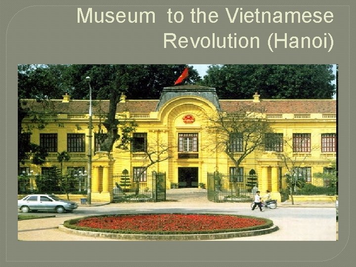 Museum to the Vietnamese Revolution (Hanoi) 