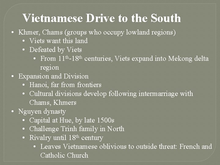 Vietnamese Drive to the South • Khmer, Chams (groups who occupy lowland regions) •