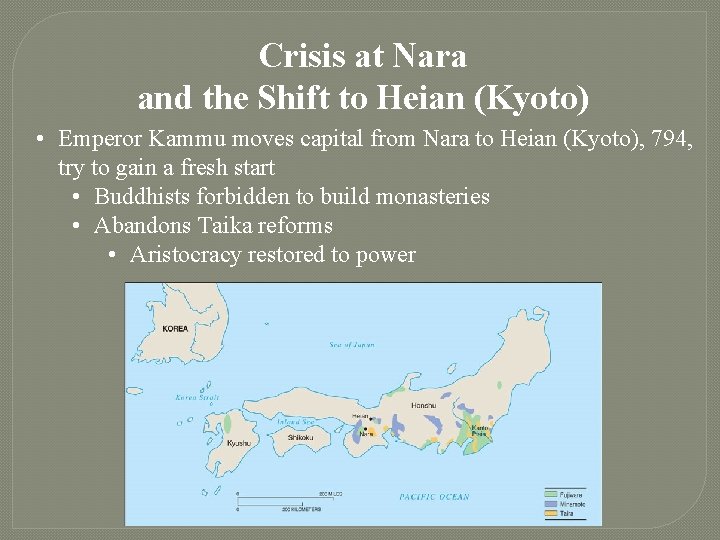 Crisis at Nara and the Shift to Heian (Kyoto) • Emperor Kammu moves capital