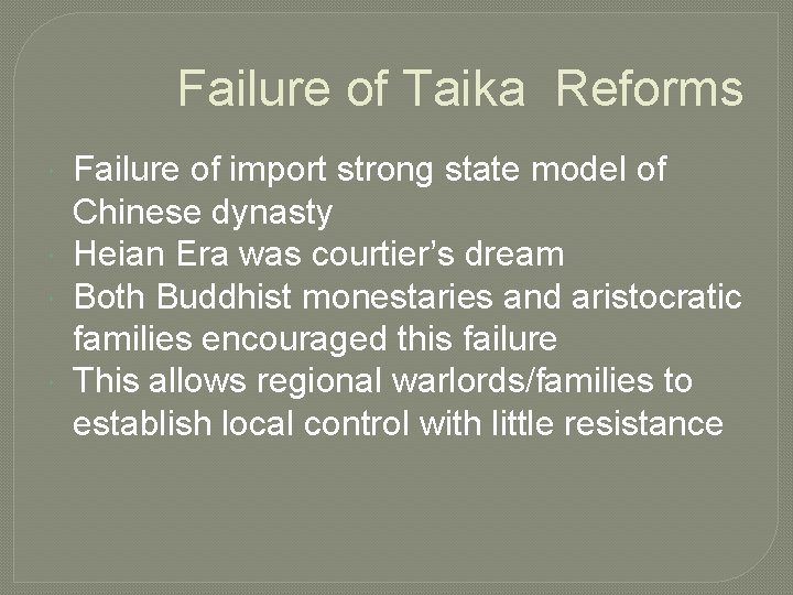 Failure of Taika Reforms Failure of import strong state model of Chinese dynasty Heian