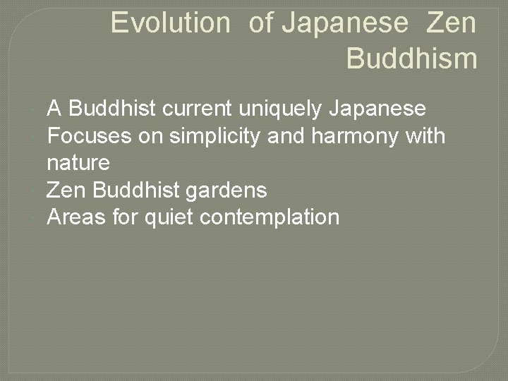 Evolution of Japanese Zen Buddhism A Buddhist current uniquely Japanese Focuses on simplicity and