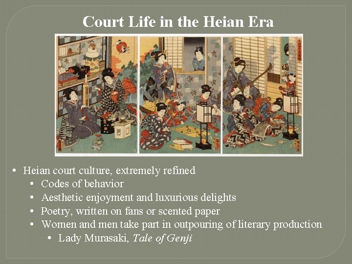 Court Life in the Heian Era • Heian court culture, extremely refined • Codes