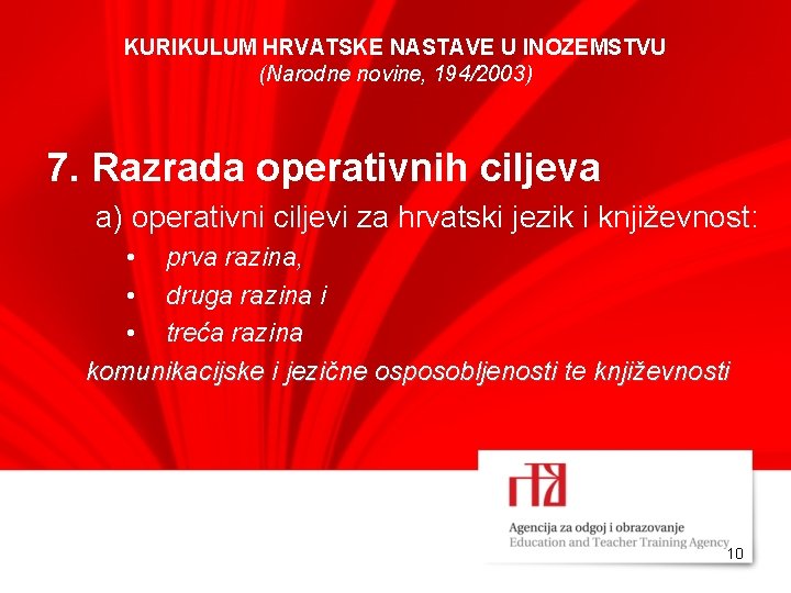 KURIKULUM HRVATSKE NASTAVE U INOZEMSTVU (Narodne novine, 194/2003) 7. Razrada operativnih ciljeva a) operativni