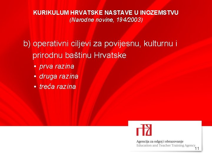 KURIKULUM HRVATSKE NASTAVE U INOZEMSTVU (Narodne novine, 194/2003) b) operativni ciljevi za povijesnu, kulturnu