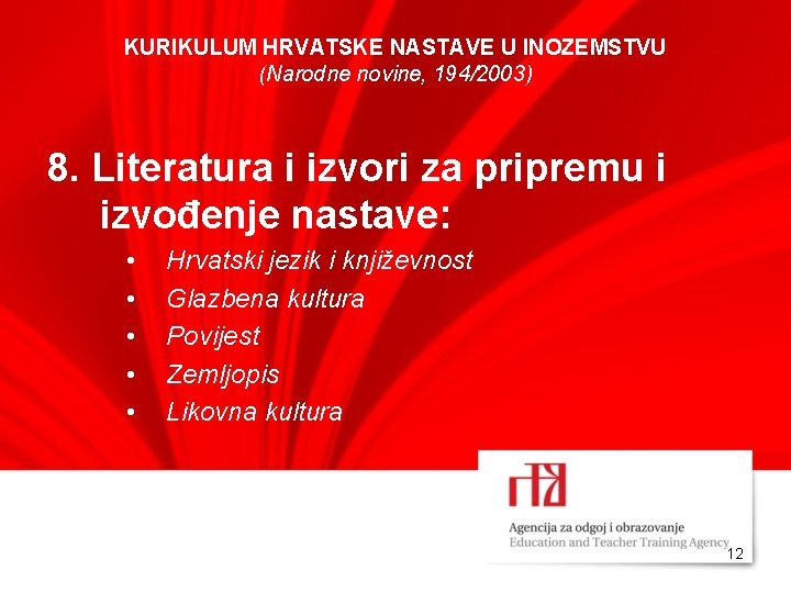 KURIKULUM HRVATSKE NASTAVE U INOZEMSTVU (Narodne novine, 194/2003) 8. Literatura i izvori za pripremu