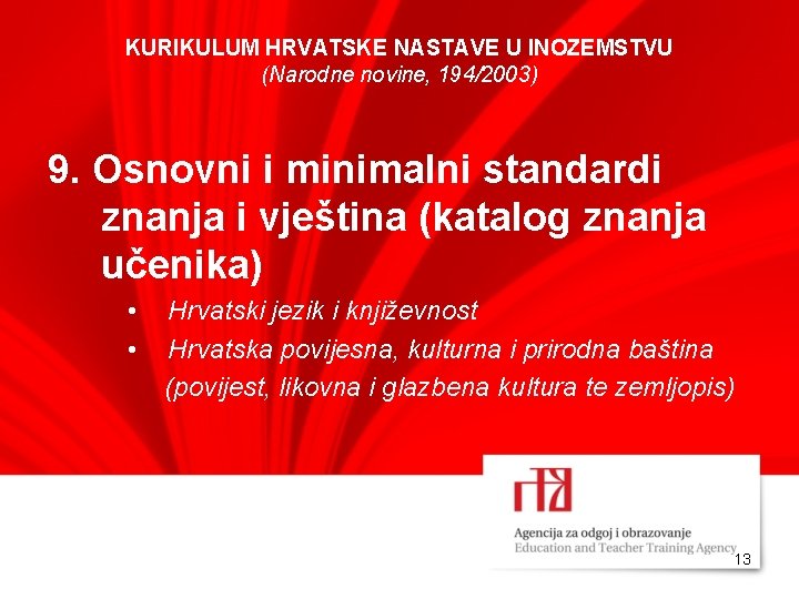 KURIKULUM HRVATSKE NASTAVE U INOZEMSTVU (Narodne novine, 194/2003) 9. Osnovni i minimalni standardi znanja