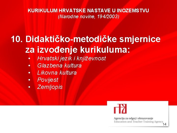 KURIKULUM HRVATSKE NASTAVE U INOZEMSTVU (Narodne novine, 194/2003) 10. Didaktičko-metodičke smjernice za izvođenje kurikuluma: