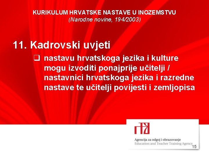 KURIKULUM HRVATSKE NASTAVE U INOZEMSTVU (Narodne novine, 194/2003) 11. Kadrovski uvjeti q nastavu hrvatskoga