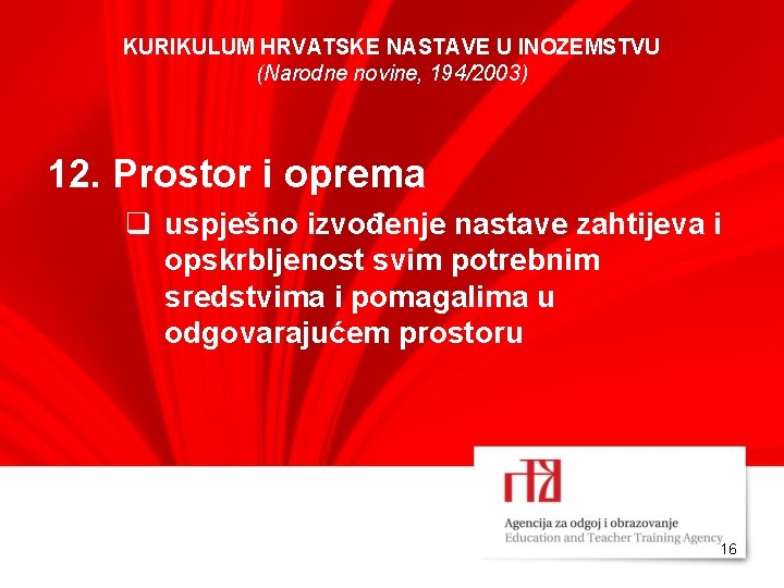 KURIKULUM HRVATSKE NASTAVE U INOZEMSTVU (Narodne novine, 194/2003) 12. Prostor i oprema q uspješno