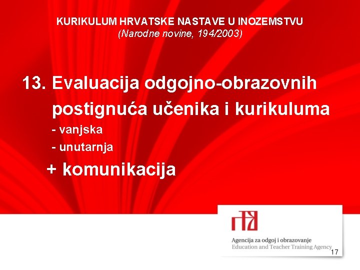 KURIKULUM HRVATSKE NASTAVE U INOZEMSTVU (Narodne novine, 194/2003) 13. Evaluacija odgojno-obrazovnih postignuća učenika i